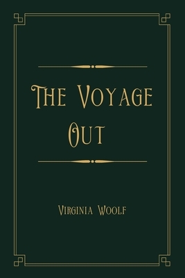 The Voyage Out: Gold Deluxe Edition by Virginia Woolf