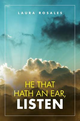 He That Hath an Ear, Listen by Laura Rosales