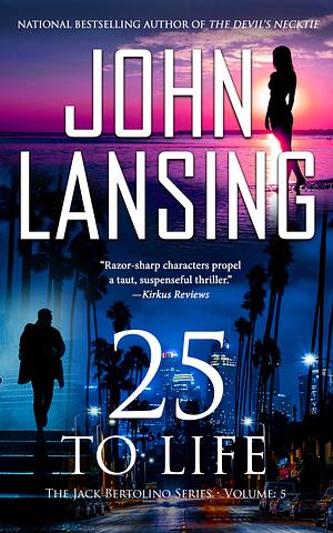 25 to Life: The Jack Bertolino Series Book 5 by John Lansing