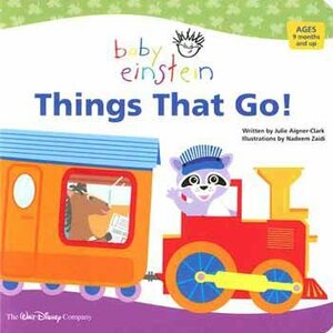 Things That Go! by Julie Aigner-Clark, Nadeem Zaidi