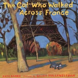 The Cat Who Walked Across France by Georg Hallensleben, Kate Banks