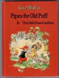 Pipes For Old Puff & The Little Down Cushion by Enid Blyton