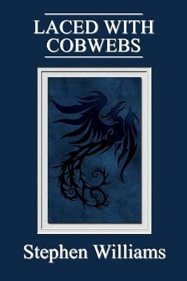 Laced With Cobwebs (Poems 3, a collection of contemporary modern poetry by a Wel by Stephen Williams