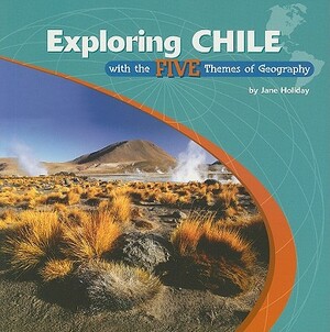 Exploring Chile with the Five Themes of Geography by Jane Holiday