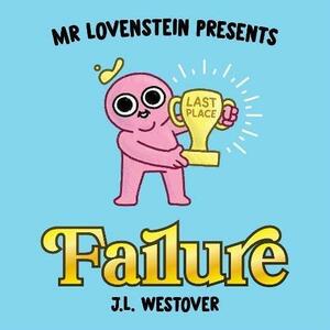 Mr. Lovenstein Presents: Failure by J. L. Westover