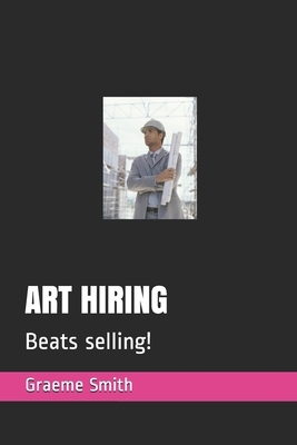 Art Hiring: Beats selling! by Graeme Smith