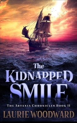 The Kidnapped Smile (The Artania Chronicles Book II) by Laurie Woodward