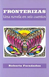 Fronterizas: Una Novela en Seis Cuentos by Roberta Fernandez