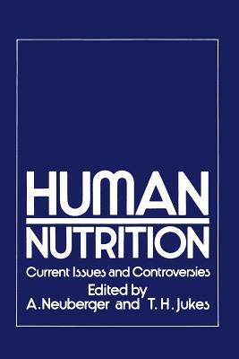 Human Nutrition: Current Issues and Controversies by Thomas H. Jukes, Albert Neuberger