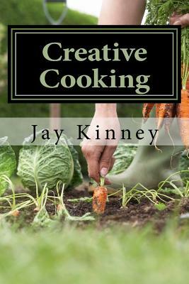 Creative Cooking by Jay Kinney