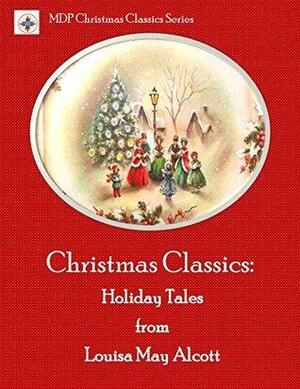 Christmas Classics: Holiday Tales from Louisa May Alcott by Louisa May Alcott, H.L. Gold