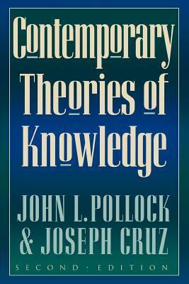 Contemporary Theories of Knowledge, Second Edition by John L. Pollock, Joseph Cruz