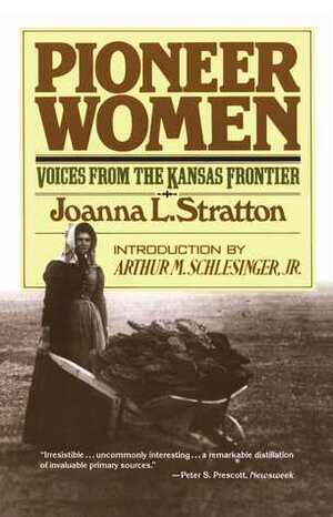 Pioneer Women: Voices from the Kansas Frontier by Joanna L. Stratton