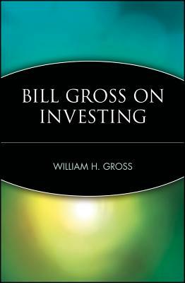 Bill Gross on Investing by William H. Gross