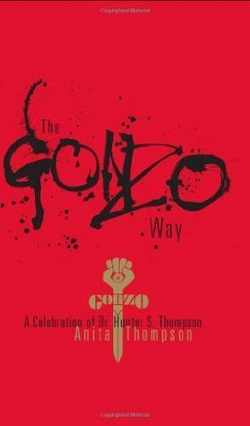 The Gonzo Way: A Celebration of Dr. Hunter S. Thompson by Anita Thompson