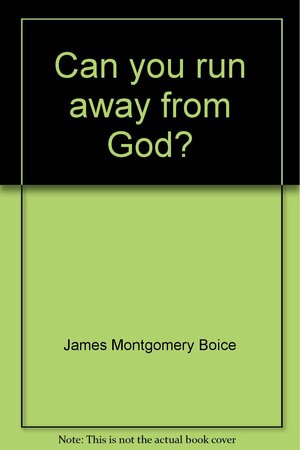 Can you run away from God? by James Montgomery Boice