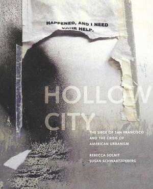 Hollow City: The Siege of San Francisco and the Crisis of American Urbanism by Susan Schwartzenberg, Rebecca Solnit