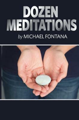 Dozen Meditations by Michael Fontana