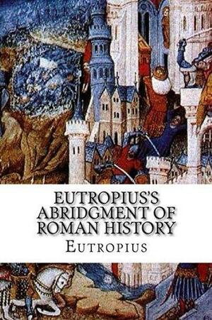 Eutropius's Abridgment of Roman History by Magister Eutropius