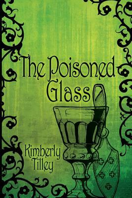 The Poisoned Glass by Kimberly Tilley