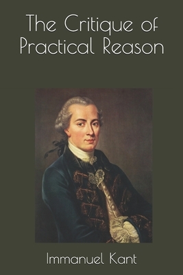 The Critique of Practical Reason by Immanuel Kant