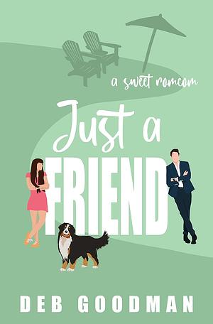 Just a Friend: a Sweet, Small-town Brothers Rom-com by Deb Goodman