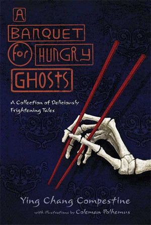 A Banquet for Hungry Ghosts: A Collection of Deliciously Frightening Tales by Coleman Polhemus, Ying Chang Compestine