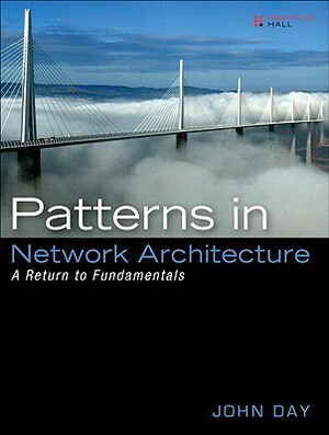 Patterns in Network Architecture: A Return to Fundamentals (Paperback): A Return to Fundamentals by John Day