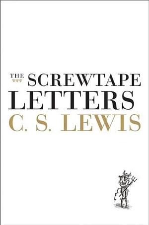 The Screwtape Letters with Screwtape Proposts a Toast by C.S. Lewis, C.S. Lewis