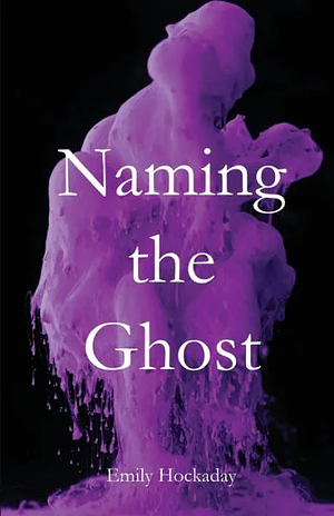 Naming the Ghost by Emily Hockaday