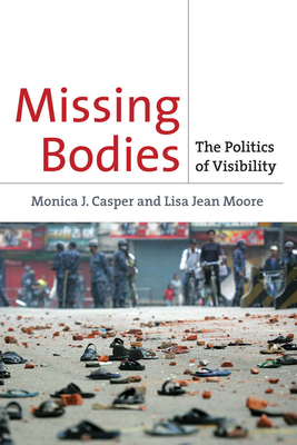 Missing Bodies: The Politics of Visibility by Lisa Jean Moore, Monica Casper