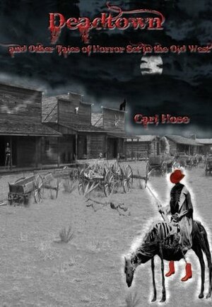 Deadtown and Other Tales of Horror Set in the Old West by Carl Hose, Marcella Hose