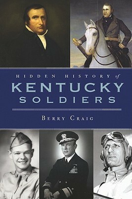 Hidden History of Kentucky Soldiers by Berry Craig