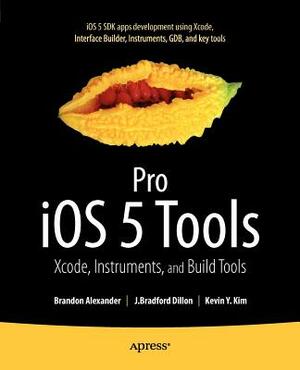 Pro IOS 5 Tools: Xcode, Instruments and Build Tools by Brandon Alexander, Kevin Kim, Brad Dillon