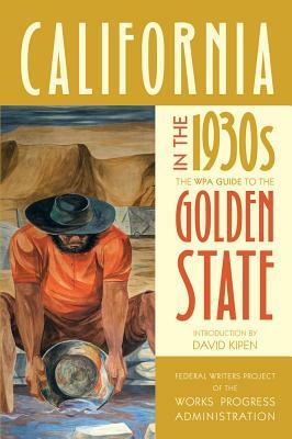 California in the 1930s: The Wpa Guide to the Golden State by Federal Writers Project of the Works Pro