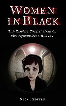 Woman In Black: The Creepy Companions of the Mysterious M.I.B. by Nick Redfern
