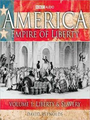 America, Empire of Liberty, Volume 1: Liberty & Slavery by David Reynolds