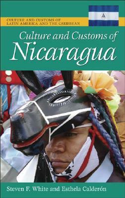 Culture and Customs of Nicaragua by Esthela Calderon, Steven F. White