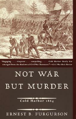 Not War But Murder: Cold Harbor 1864 by Ernest B. Furgurson