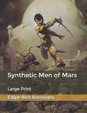 Synthetic Men of Mars: Large Print by Edgar Rice Burroughs