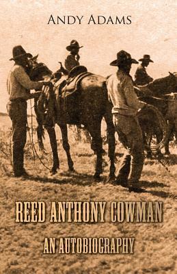 Reed Anthony Cowman - An Autobiography by Andy Adams