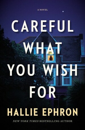 Careful What You Wish for by Hallie Ephron
