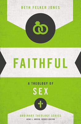 Faithful: A Theology of Sex by Beth Felker Jones
