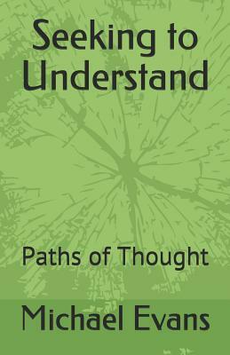 Seeking to Understand: Pathe of Thought by Michael Evans