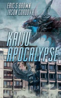 Kaiju Apocalypse by Eric S. Brown, Jason Cordova