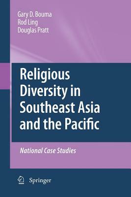 Religious Diversity in Southeast Asia and the Pacific: National Case Studies by Gary D. Bouma, Douglas Pratt, Rodney Ling