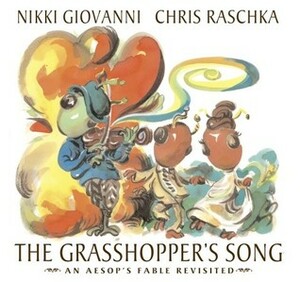 The Grasshopper's Song: An Aesop's Fable Revisited by Chris Raschka, Nikki Giovanni
