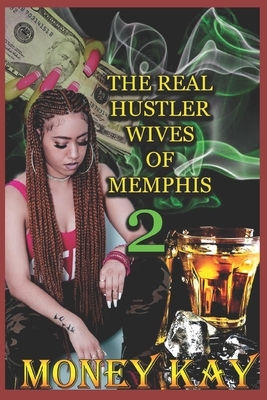 The Real Hustler Wives Of Memphis by Money Kay