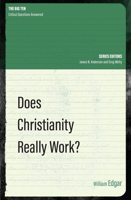 Does Christianity Really Work? by William Edgar