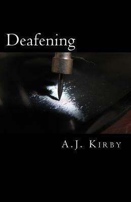 Deafening by A. J. Kirby